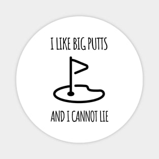 I like big putts and I cannot lie Magnet